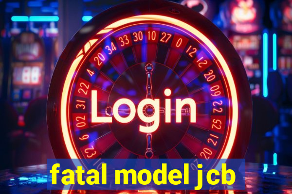 fatal model jcb